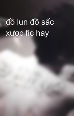 đồ lun đồ sấc xược fic hay