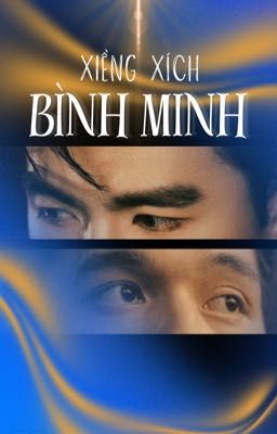 [Đỗ Nhật Hoàng x Steven Nguyễn] Xiềng Xích Bình Minh