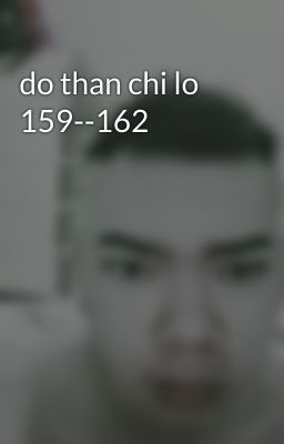 do than chi lo 159--162