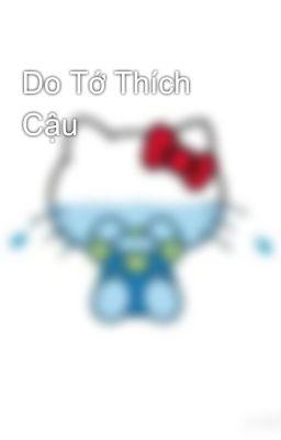 Do Tớ Thích Cậu