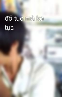 đố tục mà ko tục