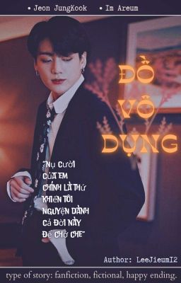 ĐỒ VÔ DỤNG [ JUNGKOOK | JK ] [ BTS ] [ LONGFIC ]