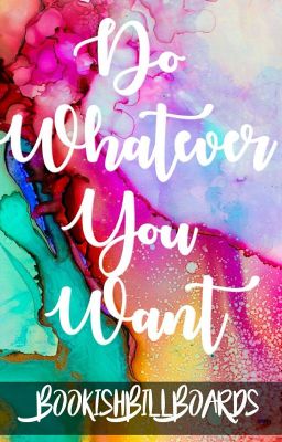 Do Whatever You Want