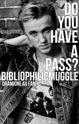 Do You Have a Pass? //Dramione AU//