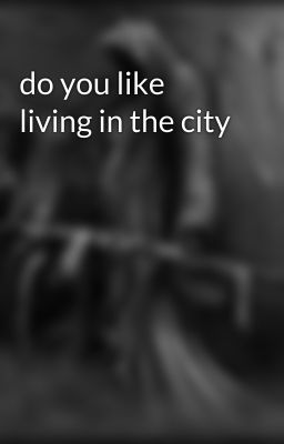 do you like living in the city