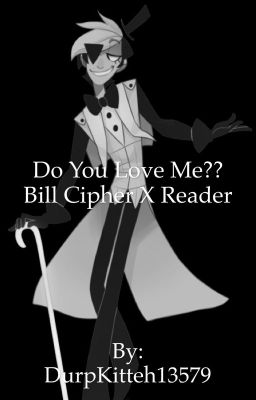 Do You Love Me? (Bill Cipher x Reader)