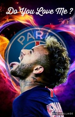 Do you love me ? - neymar jr/psg 