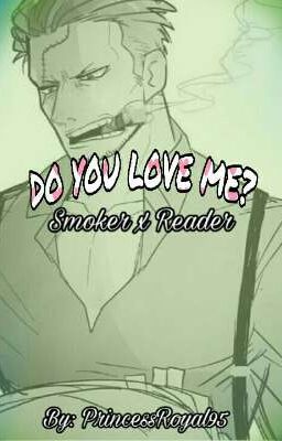 Do you love me? (One-shot) (Lemmon) (+18) [Smoker x Reader]