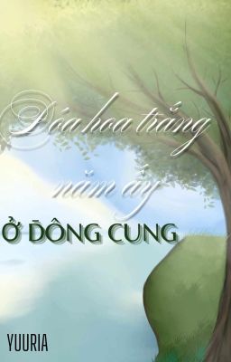 Đóa Hoa Trắng Năm Ấy Của Đông Cung