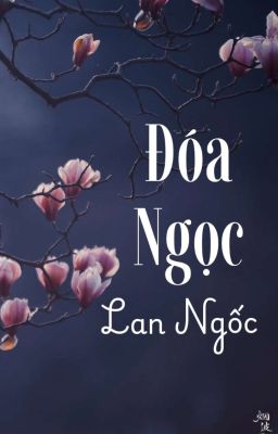 ĐÓA NGỌC LAN NGỐC [Lãng Mạn, Ngọt Ngào, H+]