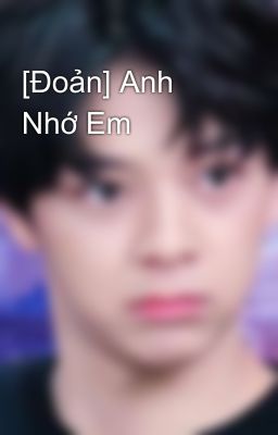 [Đoản] Anh Nhớ Em