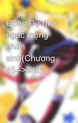 Đoàn Dự đích ngạc mộng nhân sinh(Chương 45-->end)