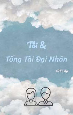 [Đoản Hài] Tôi & Tổng Tài Đại Nhân 