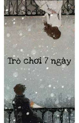 [Đoản ] [Ngắn] Trò Chơi 7 Ngày 