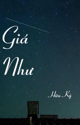 [Đoản] (SE) Giá Như...