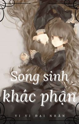 [Đoản] Song Sinh Khác Phận.