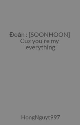 Đoản : [SOONHOON] Cuz you're my everything