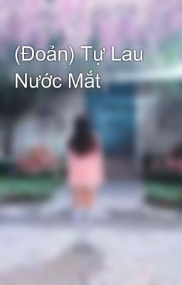 (Đoản) Tự Lau Nước Mắt