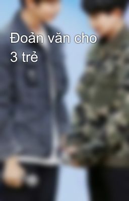 Đoản văn cho 3 trẻ