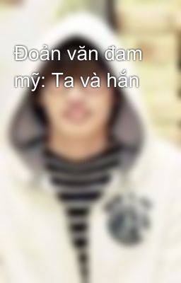 Đoản văn đam mỹ: Ta và hắn