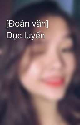 [Đoản văn] Dục luyến