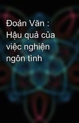 Đoản Văn : Hậu quả của việc nghiện ngôn tình 