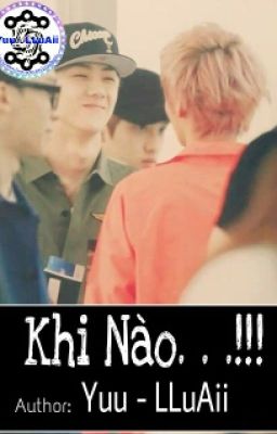 [Đoản Văn](HunHan) - Khi Nào. . .