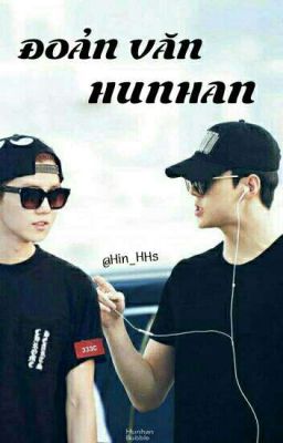 [ĐOẢN VĂN] [HUNHAN] NHỮNG MẨU CHUYỆN NGẮN VỀ HUNHAN