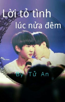 [Đoản Văn][Khải Nguyên] Lời Tỏ Tình Lúc Nửa Đêm