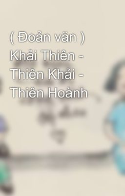 ( Đoản văn ) Khải Thiên - Thiên Khải - Thiên Hoành