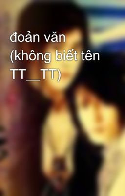 đoản văn (không biết tên TT__TT)