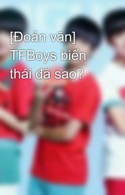 [Đoản văn] TFBoys biến thái đã sao?