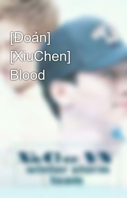 [Đoản] [XiuChen] Blood