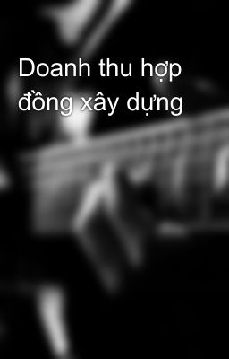 Doanh thu hợp đồng xây dựng