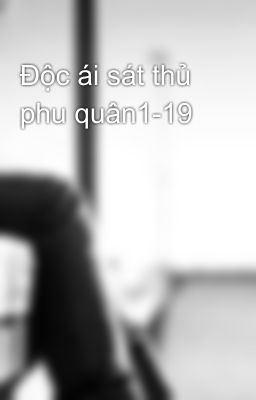 Độc ái sát thủ phu quân1-19