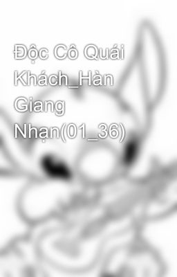 Độc Cô Quái Khách_Hàn Giang Nhạn(01_36)