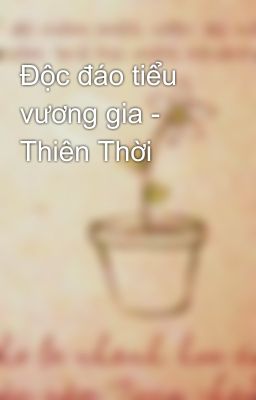 Độc đáo tiểu vương gia - Thiên Thời