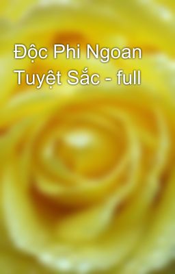 Độc Phi Ngoan Tuyệt Sắc - full