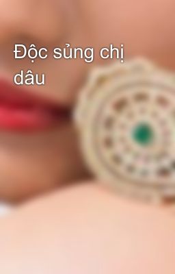 Độc sủng chị dâu 