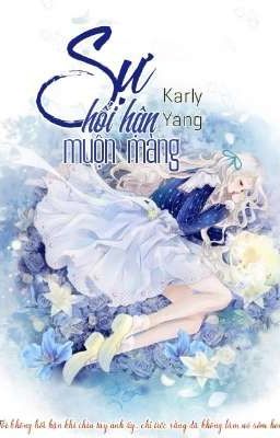 [Độc Sủng] Sự Hối Hận Muộn Màng_ Karly Yang 恬宝