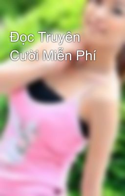 Đọc Truyên Cười Miễn Phí