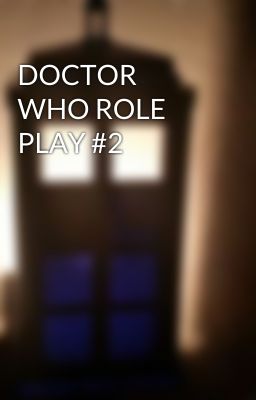 DOCTOR WHO ROLE PLAY #2