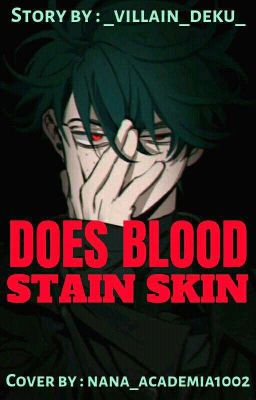 Does blood stain skin? (Villain deku fanfic)