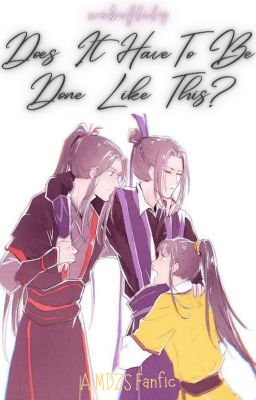 Does It Have To Be Done Like This? | | MDZS Fanfic ★ (Completed)