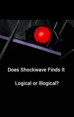 Does Shockwave Finds It Logical Or Illogical?