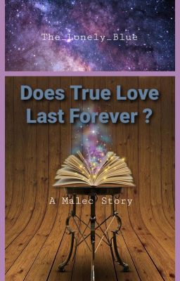 Does True Love Last Forever ? {Malec Tome 1}