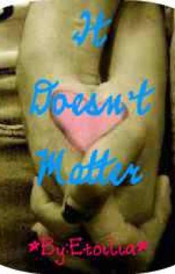 Doesn't Really Matter(Book 1 Completed)