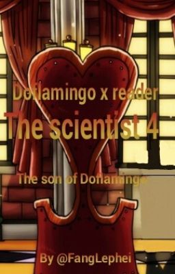 Doflamingo x reader The scientist 4: The son of Doflamingo