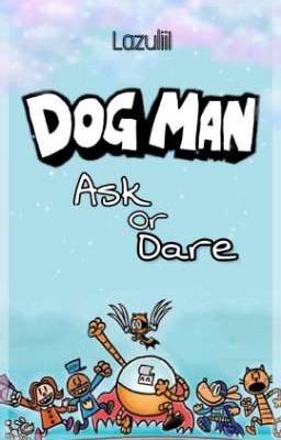 DOG MAN: Ask Or Dare  🗯