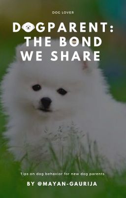 DOG PARENT : THE BOND WE SHARE